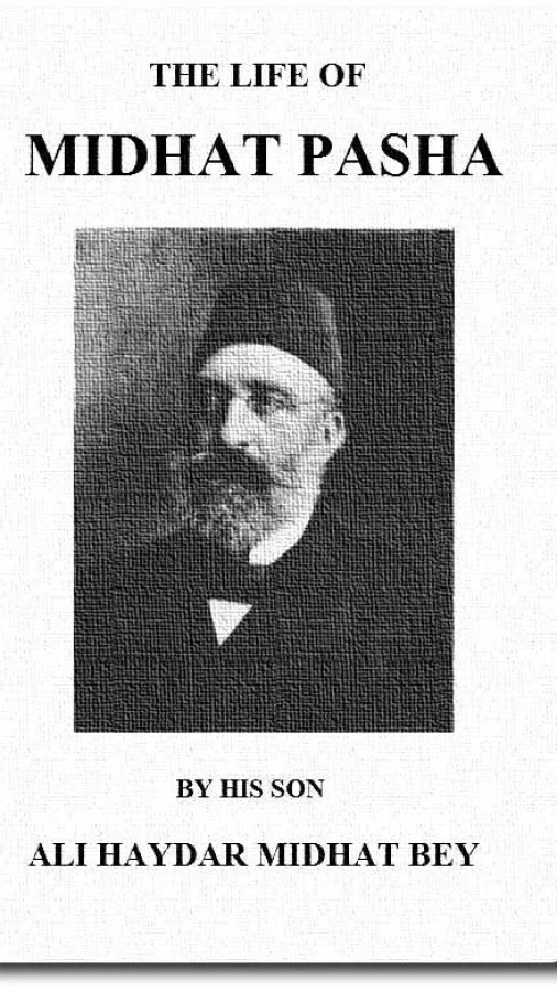 The life of Midhat Pasha; a record of his services, political reforms, banishment, and judicial murder